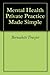 Mental Health Private Practice Made Simple