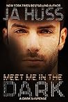 Meet Me in the Dark by J.A. Huss