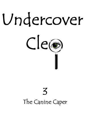 Undercover Cleo: The Canine Caper (Kindle Edition)