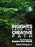 Insights From the Creative Path: Find Meaning, Explore Your Vision