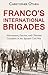 Franco's International Brigades: Adventurers, Fascists, and Christian Crusaders in the Spanish Civil War