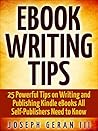 eBook Writing Tips: 25 Powerful Tips on Writing and Publishing Kindle eBooks All Self-Publishers Need to Know