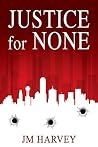 Justice for None: Texas Justice Book #1 Justice for None: Texas Justice Book #1