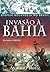 Invasão à Bahia (Portuguese Edition)
