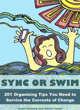 Sync or Swim 201 Organizing Tips You Need to Survive the Currents of Change (Kindle Edition)