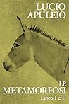 Le metamorfosi. Libro I e II Le metamorfosi. Libro I e II