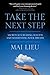 Take The Next Step: Secrets to Creating Success and Manifesting Your Dreams
