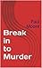 Break in to Murder