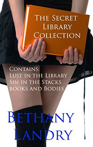 The Secret Library Collection: Contains: Lust in the Library, Sin in the Stacks, Books and Bodies (Kindle Edition)