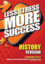 HISTORY Revision Leaving Cert: Includes the 2014/2015 and 2016/2017 documents study (Less Stress More Success)