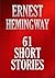 61 Short Stories: Ernest Hemingway Collection
