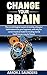 Change Your Brain: How Your Habits Cause Anxiety