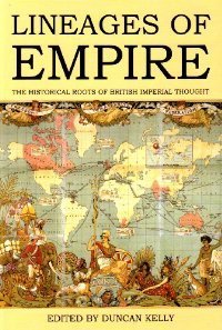 Lineages of Empire: The Historical Roots of British Imperial Thought (Proceedings of the British Academy, No. 155)