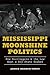Mississippi Moonshine Polit...