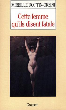 Cette femme qu'ils disent fatale : Textes et images de la misogynie fin-de-siècle