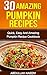 30 Amazing pumpkin recipes: Quick, easy and amazing pumpkin recipe cookbook