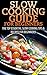 Slow Cooking Guide for Beginners 2nd Edition: The Top Essential Slow Cooking Tips & Recipes for Beginners! (Slow Cooking, Slow Cooking Recipes, Cooking ... For One, Quick & Easy Cooking, Crockpot)