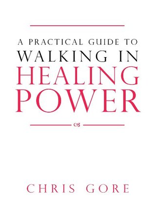 A Practical Guide to Walking in Healing Power (Kindle Edition)