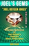 Joel Osteen Jokes ~ Volume 2 ~ Hilarious Collection of Joel Osteen Jokes (You Can You Will, Break Out, I Declare, Become a Better You, It's Your Time, Every Day a Friday) (Joel's Gems)