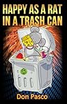 Happy As a Rat in a Trash Can: How to Raise Your Happiness Level