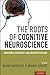 The Roots of Cognitive Neuroscience: Behavioral Neurology and Neuropsychology