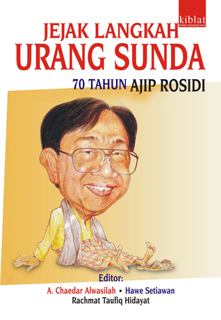 Jejak Langkah Urang Sunda: 70 Tahun Ajip Rosidi