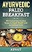 Ayurvedic Paleo Breakfast: 35+ Practical Paleo Breakfast Recipes for Rapid Weight Loss and Optimum Health (Ayurvedic Paleo Diet Book 2)