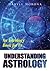 Understanding Astrology : An Astrology Book For Us