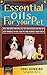 Essential Oils For Pets: Best Natural Oils For Your Beloved Dog OR Cat - Best Remedies To Heal Your Pet At Home and Increase Their Health! (Natural Dog Remedies - Natural Pet Care - Canine)