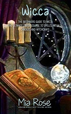 Wicca For Beginners: Spells, Candles And Witchcraft for the Complete Beginner (Wicca, Wiccan, Witchcraft)