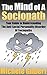 The Mind Of A Sociopath: Your Guide to Understanding The Anti-Social Personality Disorder of Sociopaths (ASPD, Narcissism,Anti-Social,Psychopaths,manipulation)