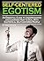 Self-Centered Egotism: An Essential Guide to Understanding and Learning How to Deal with Egotistical Self-Centered People