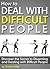 How to Deal with Difficult People: Discover the Secret to Disarming and Dealing with Difficult People
