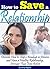 How to Save a Relationship: Discover How to Stop a Breakup or Divorce and Have a Healthy Relationship, Stronger than Ever Before