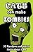 Cats Can Make Zombies: 35 Random and Weird Facts about Cats (Pointless Facts from the Internet Series Book 1)