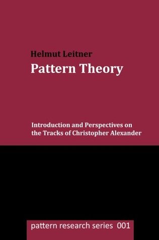 Pattern Theory: Introduction and Perspectives on the Tracks of Christopher Alexander (Pattern Research)