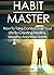 Habit Master: How To Take Control Over Your Life By Creating Healthy, Wealthy And Wise Habits (Success Habits Book 1)