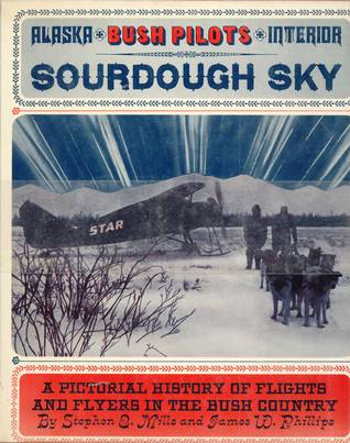 Sourdough Sky, a Pictorial History of Flights and Flyers in the Bush Country,