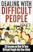 Dealing With Difficult People: 25 Lessons on How To Turn Difficult People into Your Allies and Get Rid of Stress in Workplace, Parenting and Relationships: ... People Coping With Difficult People)