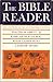 The Bible Reader: An Interfaith Interpretation, With Notes from Catholic, Protestant and Jewish Traditions and References to Art, Literature, History and the Social Problems of Modern Man