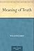 Meaning of Truth by William James Meaning of Truth by William James