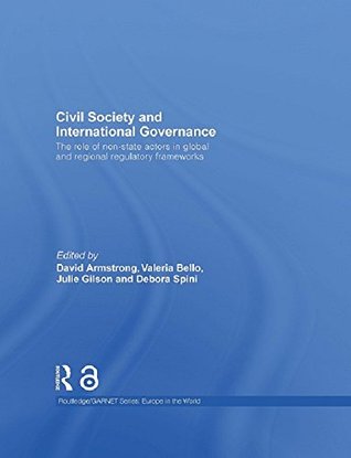 Civil Society and International Governance: The role of non-state actors in global and regional regulatory frameworks (Routledge/GARNET series)