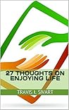 Book cover for 27 Thoughts on Enjoying Life (27 Thoughts on Life Book 1)