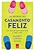 As regras do casamento feliz: manual para quem leva uma vida a dois