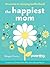 The Happiest Mom: 10 Secret...