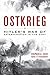 Ostkrieg: Hitler's War of E...
