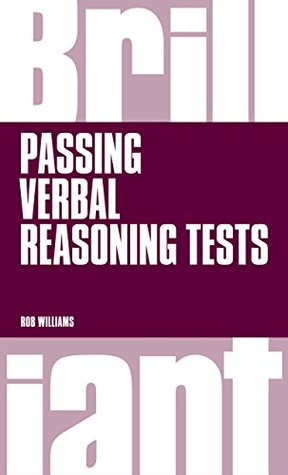 Brilliant Passing Verbal Reasoning Tests: Everything You Need To Know To Practice And Pass Verbal Reasoning Tests (Brilliant Business)