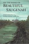 On the Banks of Beautiful Saugenah (Building a Michigan Lumber Town, #1) On the Banks of Beautiful Saugenah (Building a Michigan Lumber Town, #1)