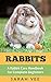 Rabbits: A Rabbit Care Hand...