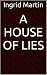 A House of Lies by Ingrid Martin